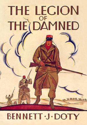The Legion of the Damned: The Adventures of Bennett J. Doty in the French Foreign Legion as Told by Himself image number 0