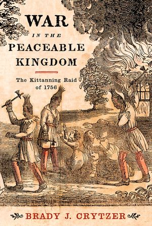 War in the Peaceable Kingdom: The Kittanning Raid of 1756 image number 0