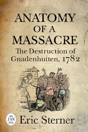 Anatomy of a Massacre: The Destruction of Gnadenhutten, 1782 image number 0