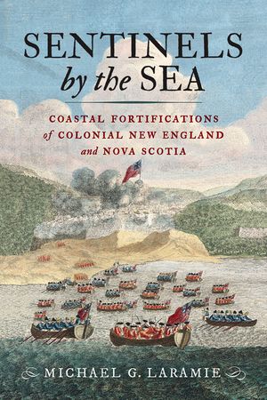 Sentinels by the Sea: Coastal Fortifications of Colonial New England and Nova Scotia image number 0