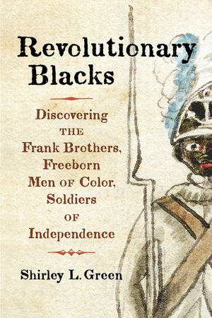 Revolutionary Blacks: Discovering the Frank Brothers, Freeborn Men of Color, Soldiers of Independence image number 0