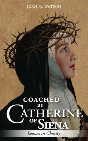 Coached by Catherine of Siena: Lessons in Charity image number 0