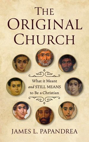 The Original Church: What It Meant--And Still Means--To Be a Christian image number 0