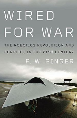 Wired for War: The Robotics Revolution and Conflict in the Twenty-First Century image number 0