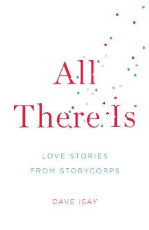 All There Is: Love Stories from Storycorps image number 0