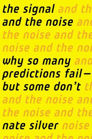 The Signal and the Noise: Why So Many Predictions Fail-But Some Don't image number 0