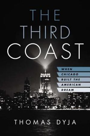 The Third Coast: When Chicago Built the American Dream image number 0
