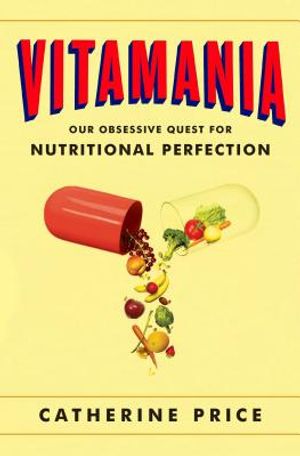 Vitamania: Our Obsessive Quest for Nutritional Perfection image number 0
