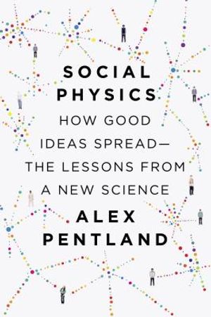 Social Physics: How Good Ideas Spread-The Lessons from a New Science image number 0