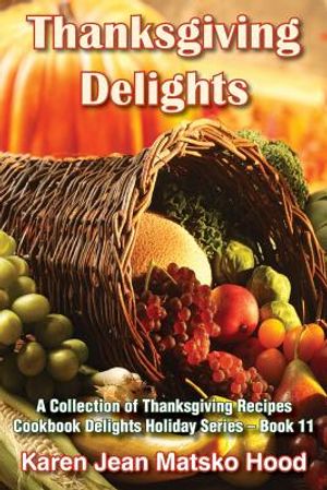 Thanksgiving Delights Cookbook: A Collection of Thanksgiving Recipes image number 0