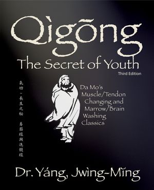 Qigong Secret of Youth 3rd. Ed.: Da Mo's Muscle/Tendon Changing and Marrow/Brain Washing Classics image number 0