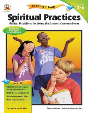 Spiritual Practices, Grades 3 - 6: Biblical Disciplines for Living the Greatest Commandment image number 0