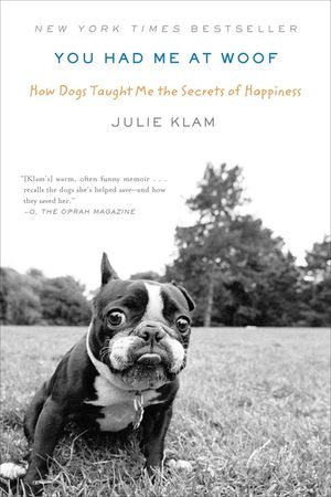 You Had Me at Woof: How Dogs Taught Me the Secrets of Happiness image number 0