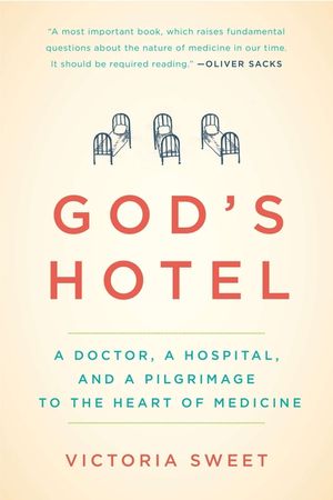 God's Hotel: A Doctor, a Hospital, and a Pilgrimage to the Heart of Medicine image number 0