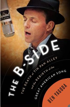 The B Side: The Death of Tin Pan Alley and the Rebirth of the Great American Song image number 0