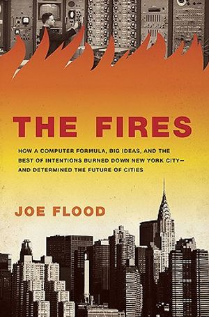 The Fires: How a Computer Formula Burned Down New York City--And Determined the Future of American Cities image number 0