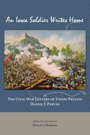 An Iowa Soldier Writes Home: The Civil War Letters of Union Private Daniel J. Parvin image number 0