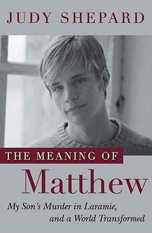 The Meaning of Matthew: My Son's Murder in Laramie, and a World Transformed image number 0