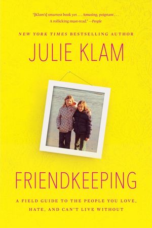 Friendkeeping: A Field Guide to the People You Love, Hate, and Can't Live Without image number 0