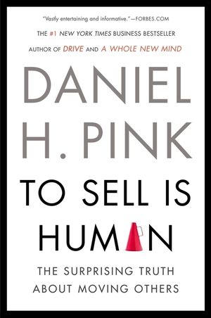 To Sell Is Human: The Surprising Truth about Moving Others image number 0
