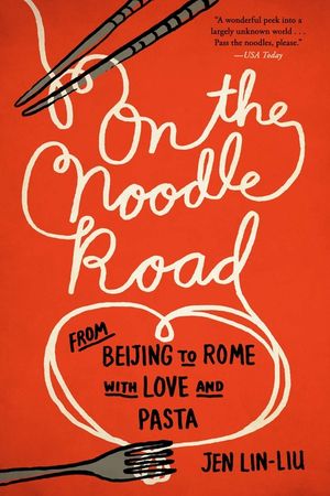 On the Noodle Road: From Beijing to Rome, with Love and Pasta image number 0