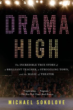 Drama High: The Incredible True Story of a Brilliant Teacher, a Struggling Town, and the Magic of Theater image number 0