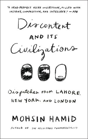 Discontent and Its Civilizations: Dispatches from Lahore, New York, and London image number 0