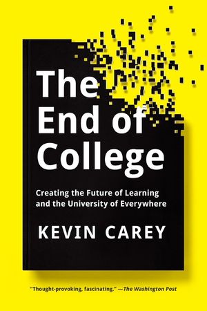 The End of College: Creating the Future of Learning and the University of Everywhere image number 0