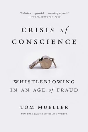 Crisis of Conscience: Whistleblowing in an Age of Fraud image number 0