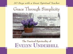 Grace Through Simplicity: The Practical Spirituality of Evelyn Underhill image number 0