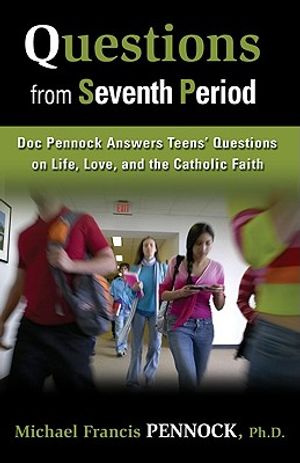 Questions from Seventh Period: Doc Pennock Answers Teens' Questions on Life, Love, and the Catholic Faith image number 0