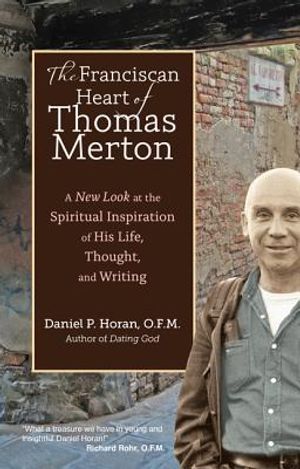 The Franciscan Heart of Thomas Merton: A New Look at the Spiritual Inspiration of His Life, Thought, and Writing image number 0