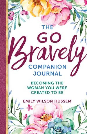 The Go Bravely Companion Journal: Becoming the Woman You Were Created to Be image number 0