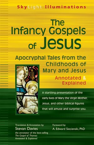 The Infancy Gospels of Jesus: Apocryphal Tales from the Childhoods of Mary and Jesusa Annotated & Explained image number 0