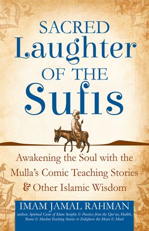 Sacred Laughter of the Sufis: Awakening the Soul with the Mulla's Comic Teaching Stories and Other Islamic Wisdom image number 0