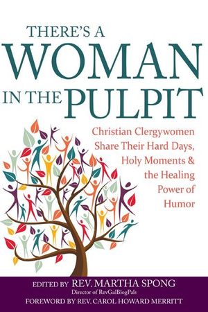 There's a Woman in the Pulpit: Christian Clergywomen Share Their Hard Days, Holy Moments and the Healing Power of Humor image number 0