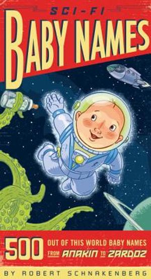 Sci-Fi Baby Names: 500 Out-Of-This-World Baby Names from Anakin to Zardoz image number 0