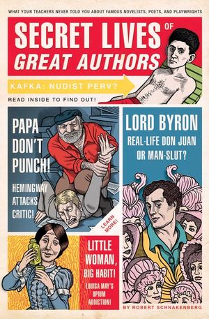 Secret Lives of Great Authors: What Your Teachers Never Told You about Famous Novelists, Poets, and Playwrights image number 0