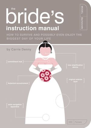 The Bride's Instruction Manual: How to Survive and Possibly Even Enjoy the Biggest Day of Your Life image number 0