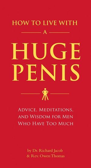 How to Live with a Huge Penis: Advice, Meditations, and Wisdom for Men Who Have Too Much image number 0