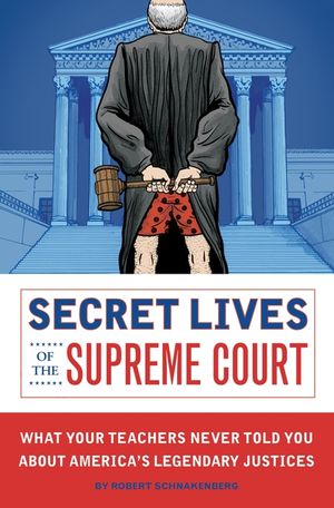 Secret Lives of the Supreme Court: What Your Teachers Never Told You about America's Legendary Judges image number 0