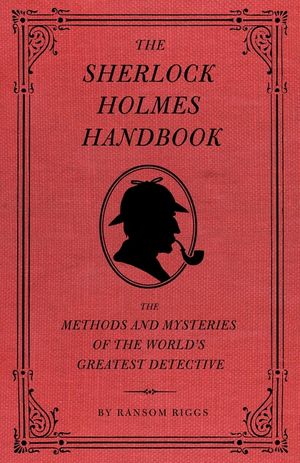 The Sherlock Holmes Handbook: The Methods and Mysteries of the World's Greatest Detective image number 0