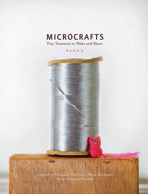 Microcrafts: Tiny Treasures to Make and Share image number 0