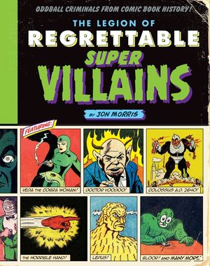 The Legion of Regrettable Supervillains: Oddball Criminals from Comic Book History image number 0