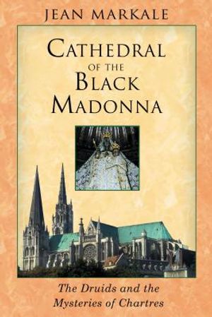 Cathedral of the Black Madonna: The Druids and the Mysteries of Chartres image number 0
