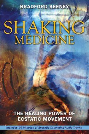 Shaking Medicine: The Healing Power of Ecstatic Movement [With CD] image number 0