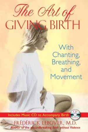 The Art of Giving Birth: With Chanting, Breathing, and Movement [With CD (Audio)] image number 0