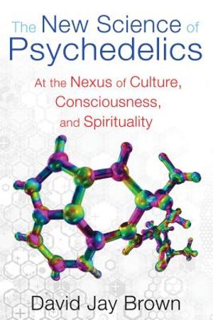The New Science of Psychedelics: At the Nexus of Culture, Consciousness, and Spirituality image number 0