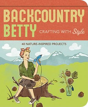 Backcountry Betty: Crafting with Style: Nature-Inspired Projects image number 0