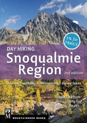 Day Hiking Snoqualmie Region: Cascade Foothills * I90 Corridor * Alpine Lakes, 2nd Edition image number 0